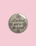 Luckiest girl in the world big badge