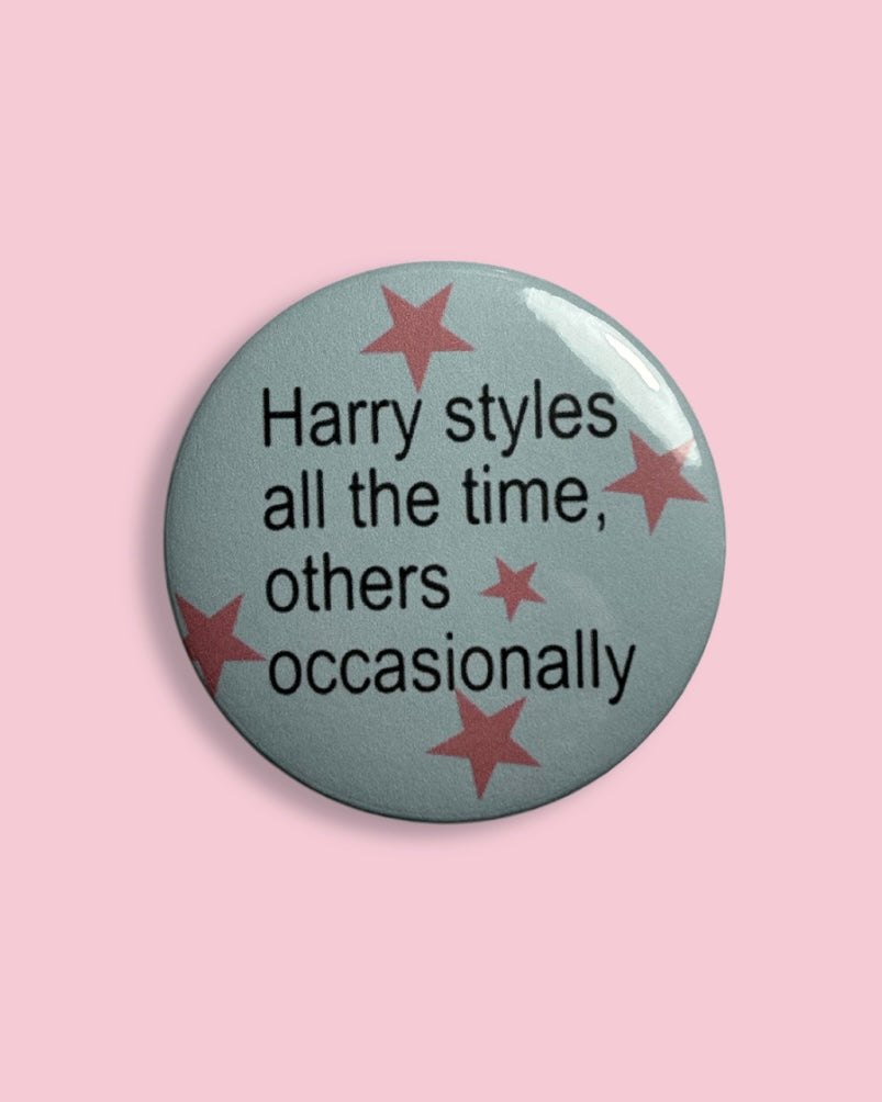 Harry styles all the time, others occasionally big badge
