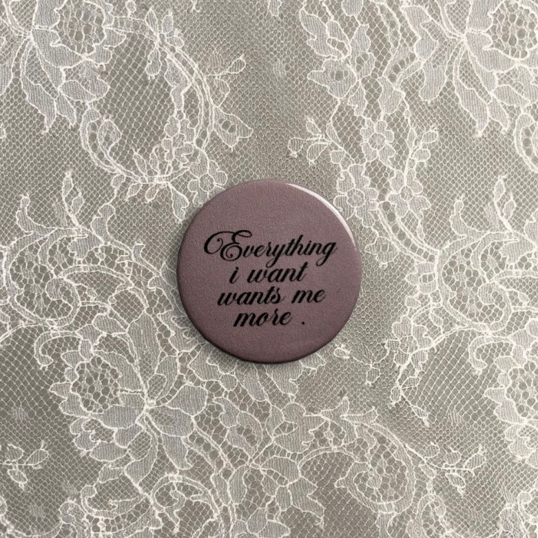 Everything I want wants me more medium badge